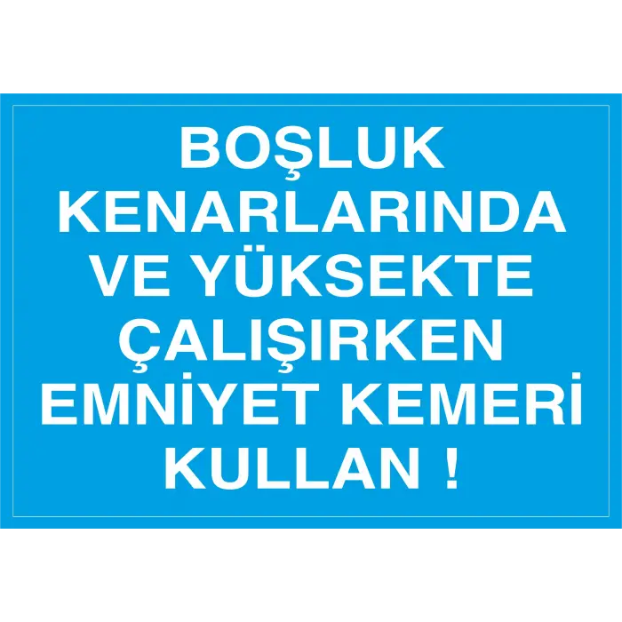 Boşluk Kenarlarında ve Yüksekte Çalışırken Emniyet Kemeri Kullanın İş Güvenliği Levhası