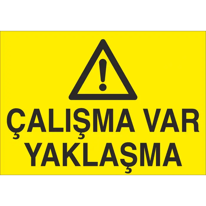 Çalışma Var Yaklaşma İş Güvenliği Uyarı Levhası