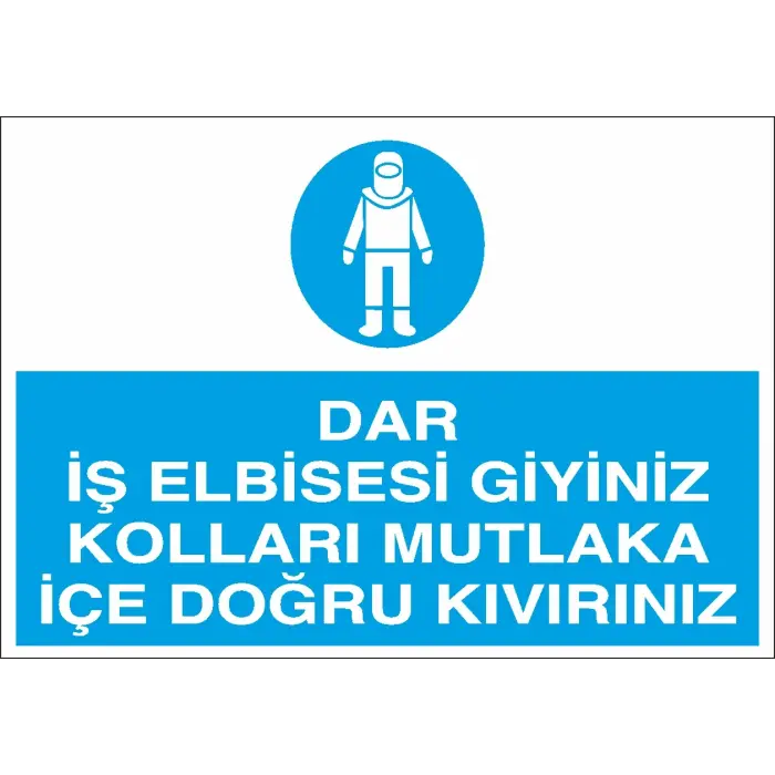 Dar İş Elbisesi Giyiniz Kolları Mutlaka İçe Doğru Kıvırınız Levhası
