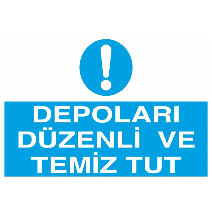 Depoları Düzenli ve Temiz Tut İş Güvenliği Uyarı Levhası