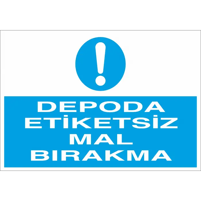 Depoya Etiketsiz Mal Bırakma İş Güvenliği Uyarı Levhası