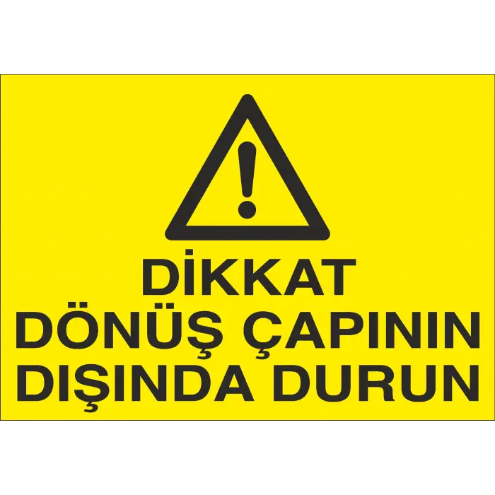 Dikkat Dönüş Çapının Dışında Durun İş Güvenliği Uyarı Levhası