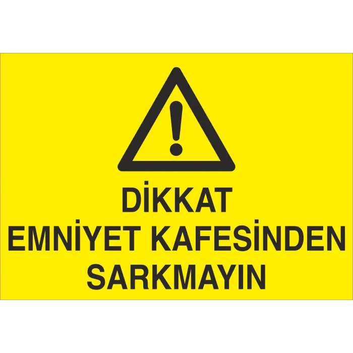 Dikkat Emniyet Kafesinden Sarkmayın İş Güvenliği Levhası