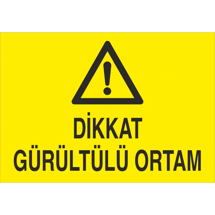 Dikkat Gürültülü Ortam İş Güvenliği Levhası