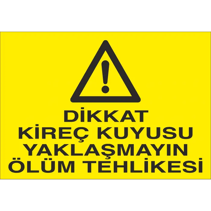 Dikkat Kireç Kuyusu Yaklaşmayın Ölüm Tehlikesi İş Güvenliği Uyarı Levhası