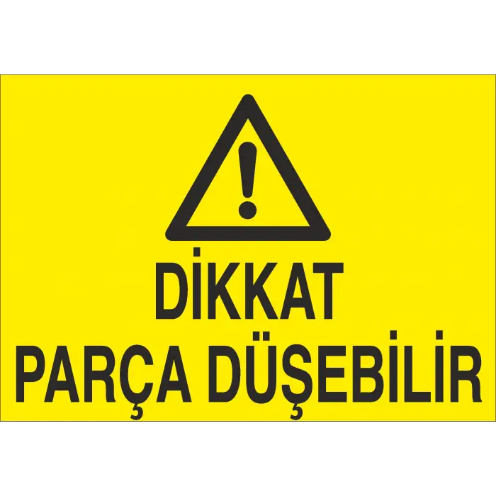 Dikkat Parça Düşebilir İş Güvenliği Uyarı Levhası