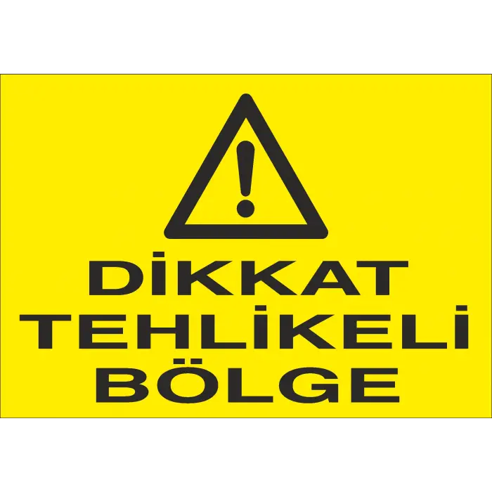 Dikkat Tehlikeli Bölge İş Güvenliği Uyarı Levhası