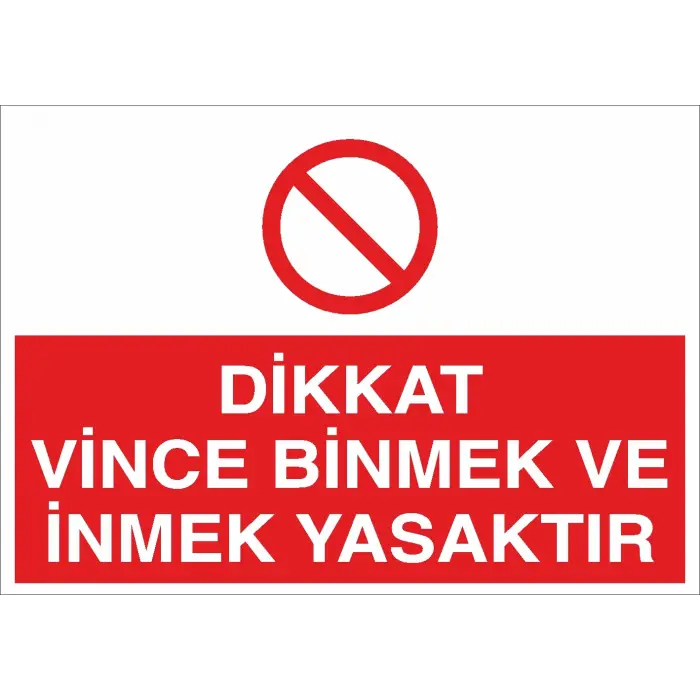 Dikkat Vince Binmek ve İnmek Yasaktır İş Güvenliği Uyarı Levhası