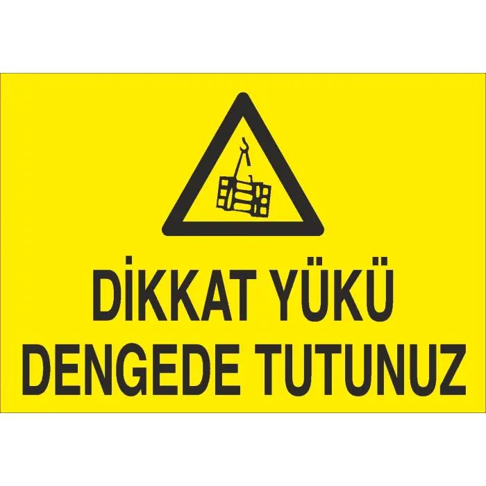 Dikkat Yükü Dengede Tutunuz İş Güvenliği Uyarı Levhası