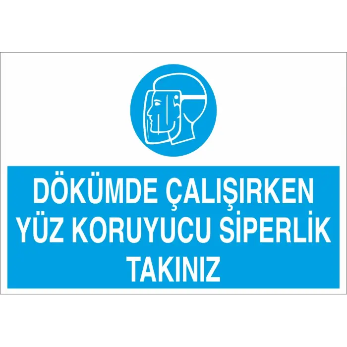 Dökümde Çalışırken Yüz Koruyucu Siperlik Takınız İş Güvenliği Levhası