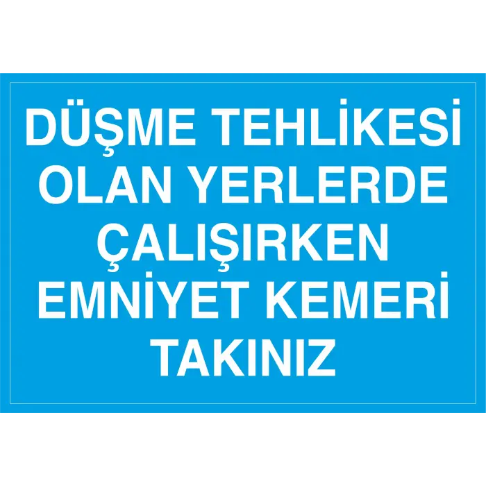 Düşme Tehlikesi Olan Yerlerde Çalışırken Emniyet Kemerini Takınız İş Güvenliği Levhası
