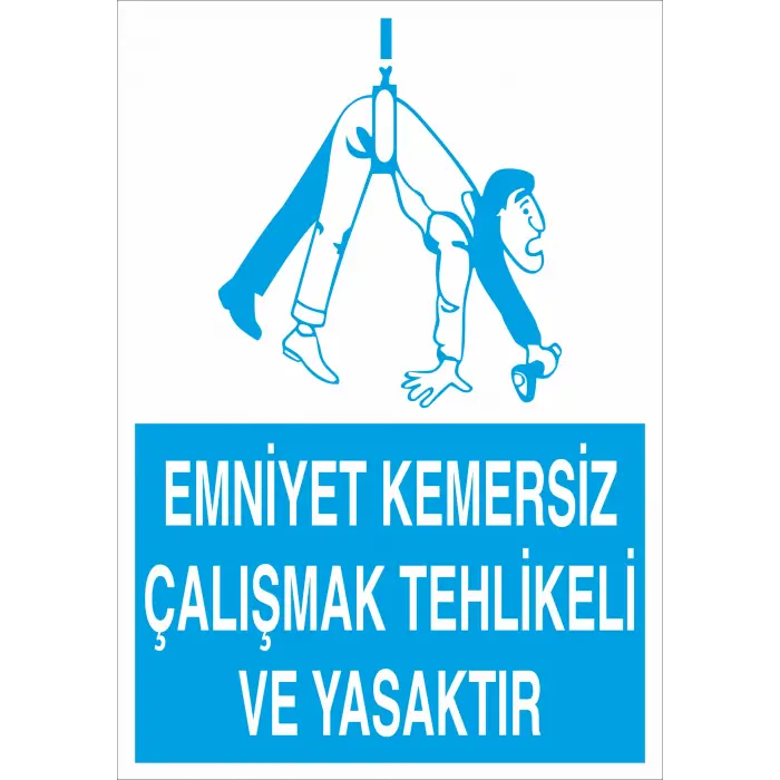 Emniyet Kemersiz Çalışmak Tehlikeli ve Yasaktır İş Güvenliği Levhası
