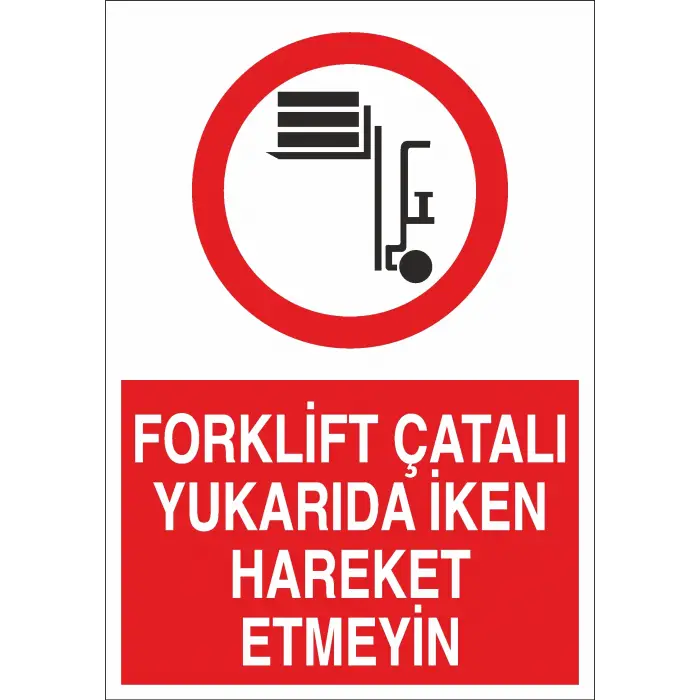 Forklift Çatalı Yukarıda İken Hareket Etmeyin İş Güvenliği Uyarı Levhası
