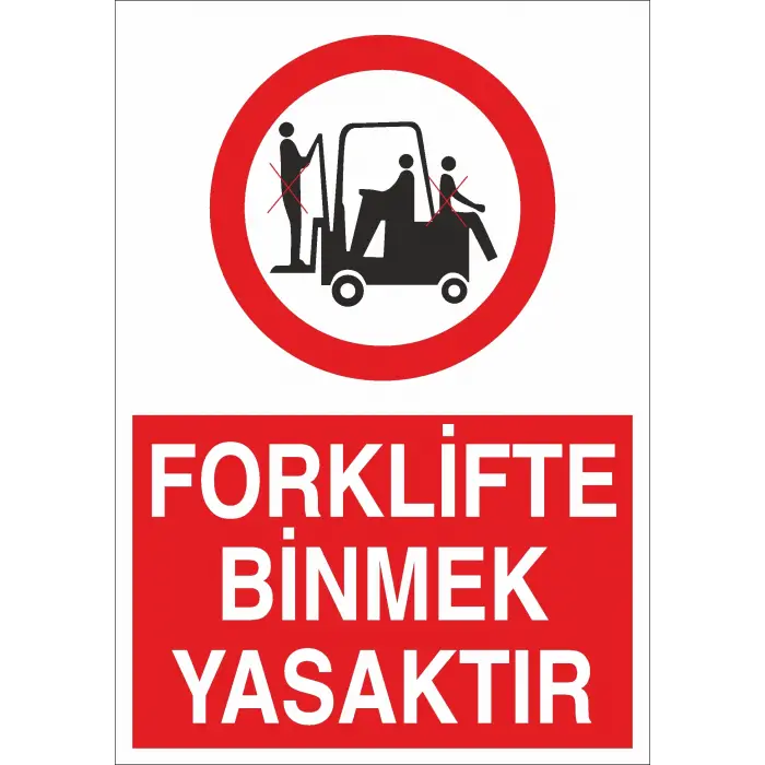 Forklifte Binmek Yasaktır İş Güvenliği Uyarı Levhası