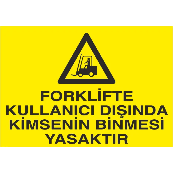 Forklifte Kullanıcı Dışında Kimsenin Binmesi Yasaktır İş Güvenliği Uyarı Levhası