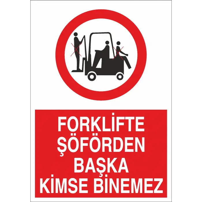 Forklifte Şoförden Başka Kimse Binemez İş Güvenliği Uyarı Levhası