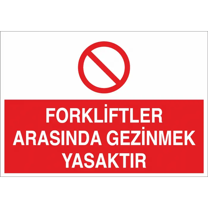 Forkliftler Arasında Gezinmek Yasaktır İş Güvenliği Uyarı Levhası