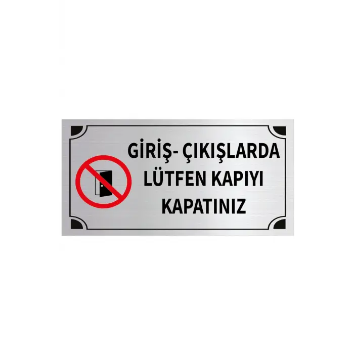 Giriş Çıkışlarda Lütfen Kapıyı Kapatınız Levhası Gold ve Gümüş Metal Tabela