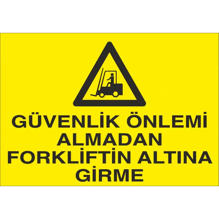 Güvenlik Önlemi Almadan Forkliftin Altına Girme İş Güvenliği Uyarı Levhası
