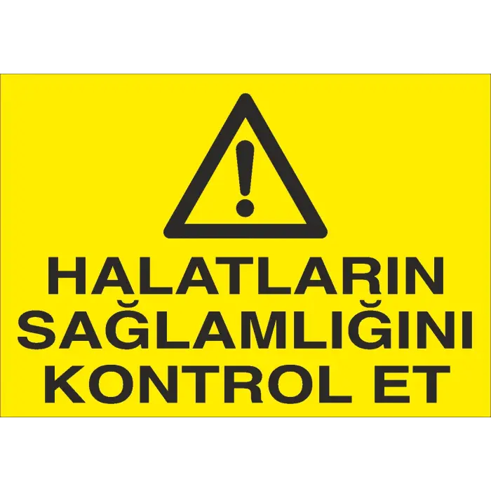 Halatların Sağlamlığını Kontrol Et İş Güvenliği Uyarı Levhası