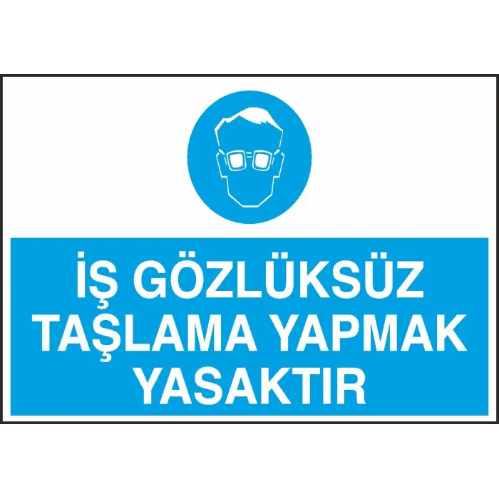 İş Gözlüksüz Taşlama Yapmak Yasaktır Uyarı Levhası