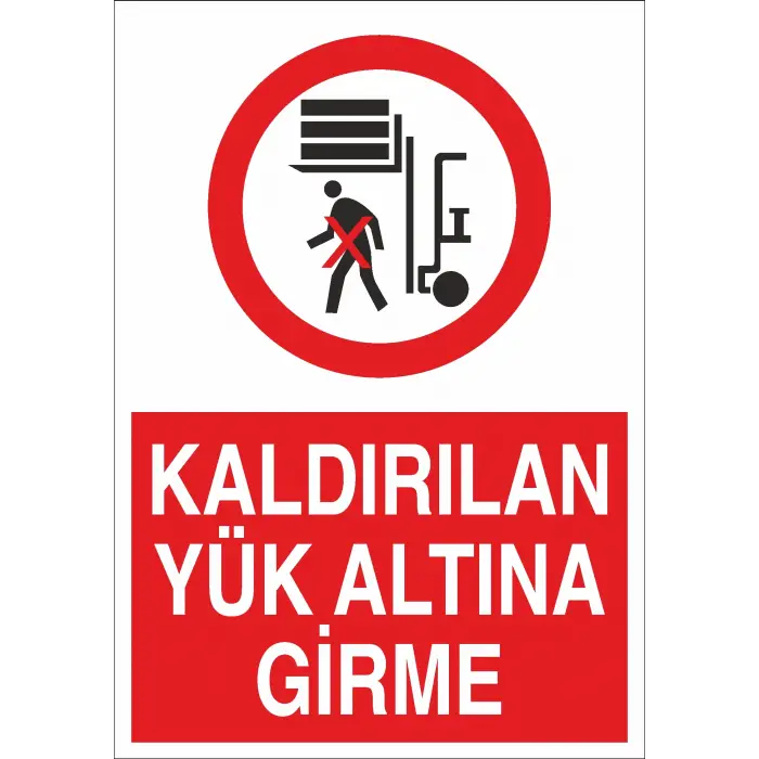 Kaldırılan Yük Altına Girme İş Güvenliği Uyarı Levhası