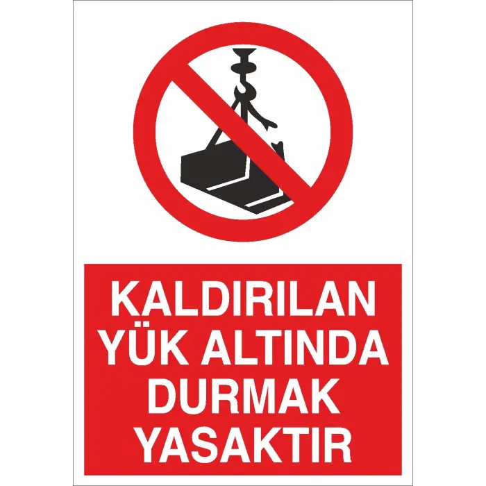 Kaldırılan Yük Altında Durmak Yasaktır İş Güvenliği Uyarı Levhası