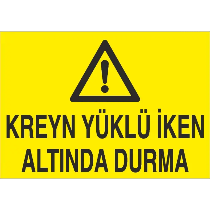 Kreyn Yüklü İken Altında Durma İş Güvenliği Uyarı Levhası