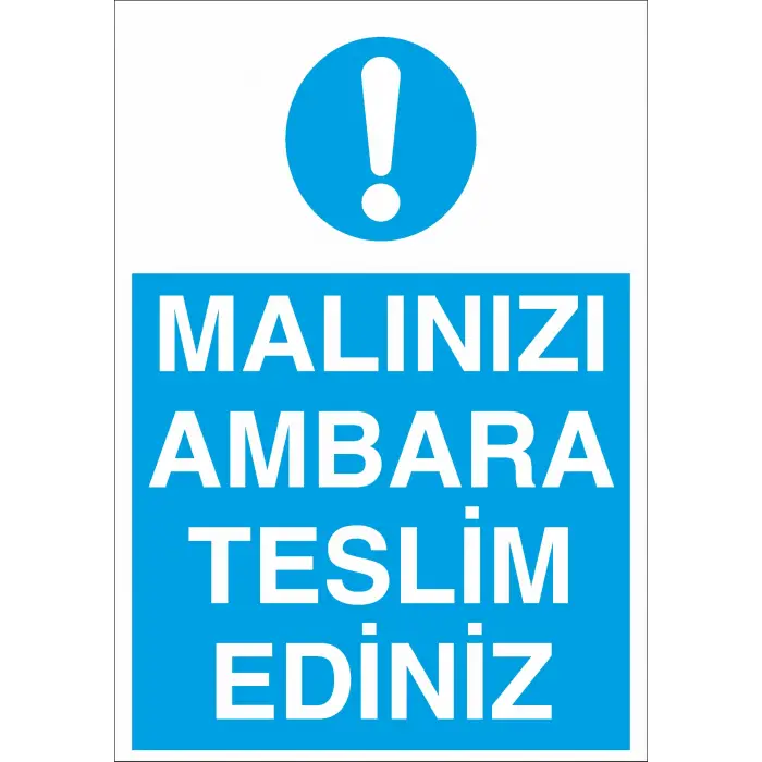 Malınızı Ambara Teslim Ediniz İş Güvenliği Uyarı Levhası