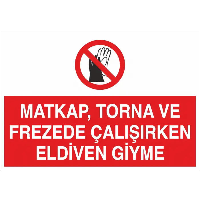 Matkap Torna ve Frezede Çalışırken Eldiven Giymeyiniz Levhası