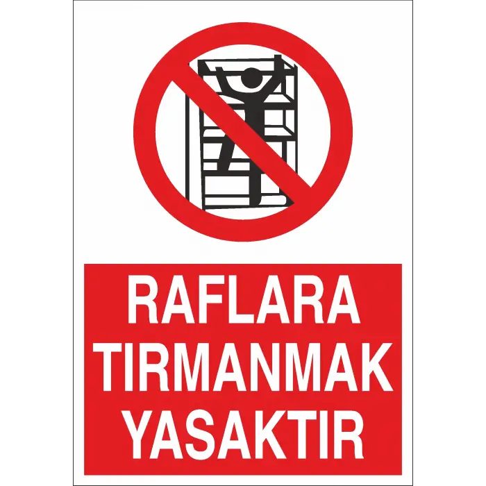 Raflara Tırmanmak Yasaktır İş Güvenliği Uyarı Levhası
