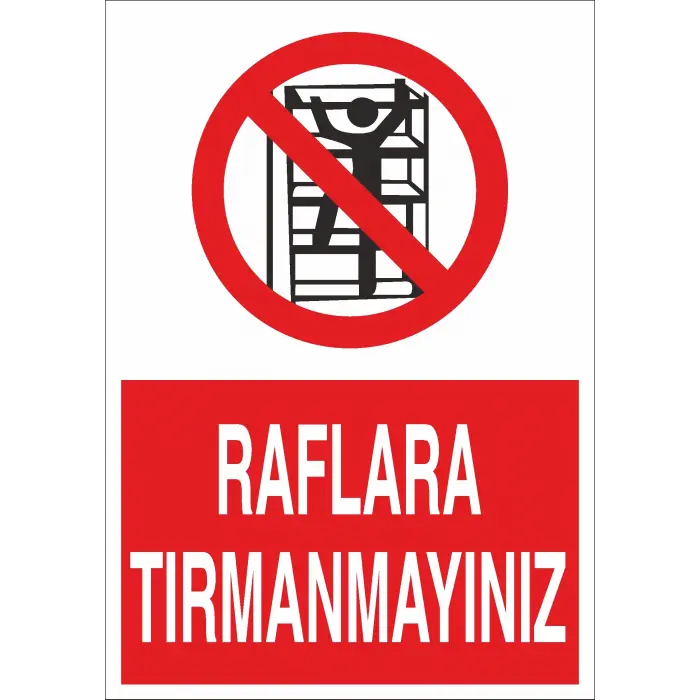 Raflara Tırmanmayınız İş Güvenliği Uyarı Levhası