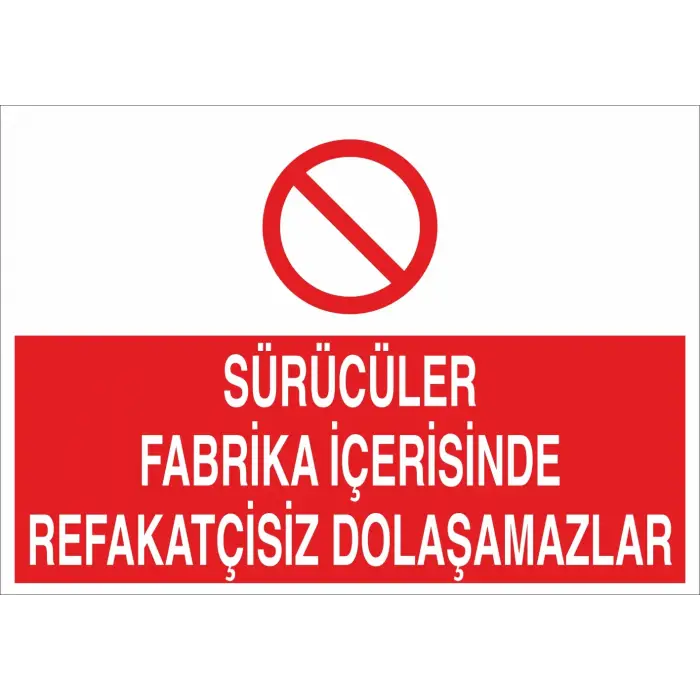 Sürücüler Fabrika Içerisinde Refakatçisiz Dolaşamazlar Levhası Şoför ve Araç Kullanım Uyarı Tabelası
