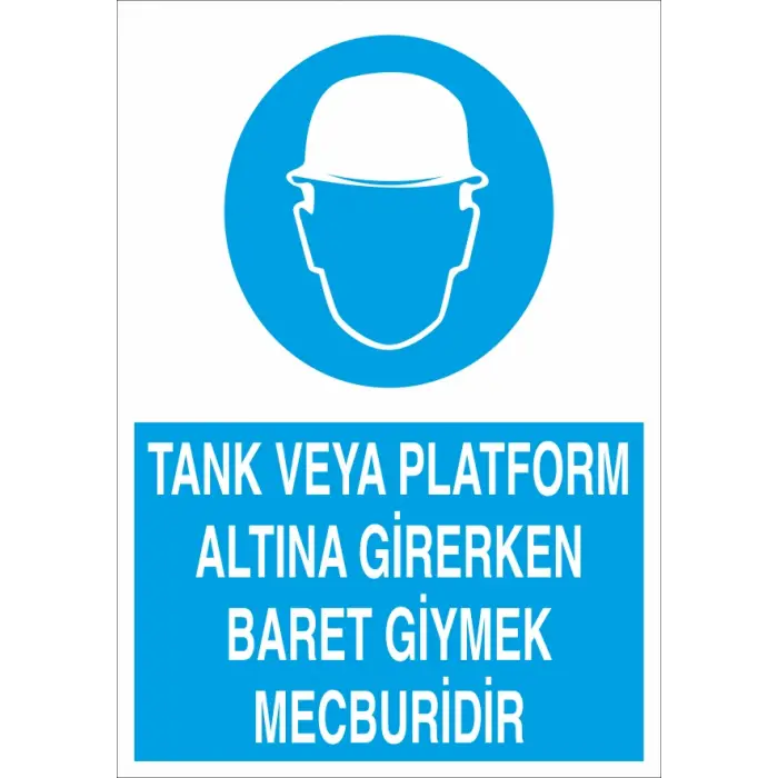 Tank veya Platform Altına Girerken Baret Giymek Mecburidir İş Güvenliği Levhası