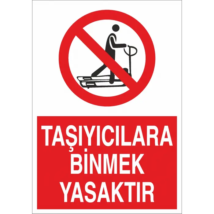 Taşıyıcılara Binmek Yasaktır İş Güvenliği Uyarı Levhası