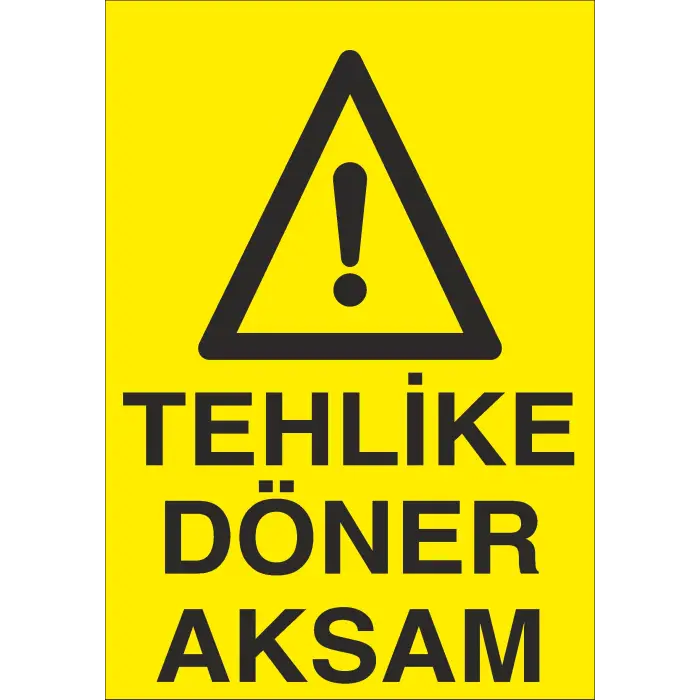 Tehlike Döner Aksam İş Güvenliği Uyarı Levhası