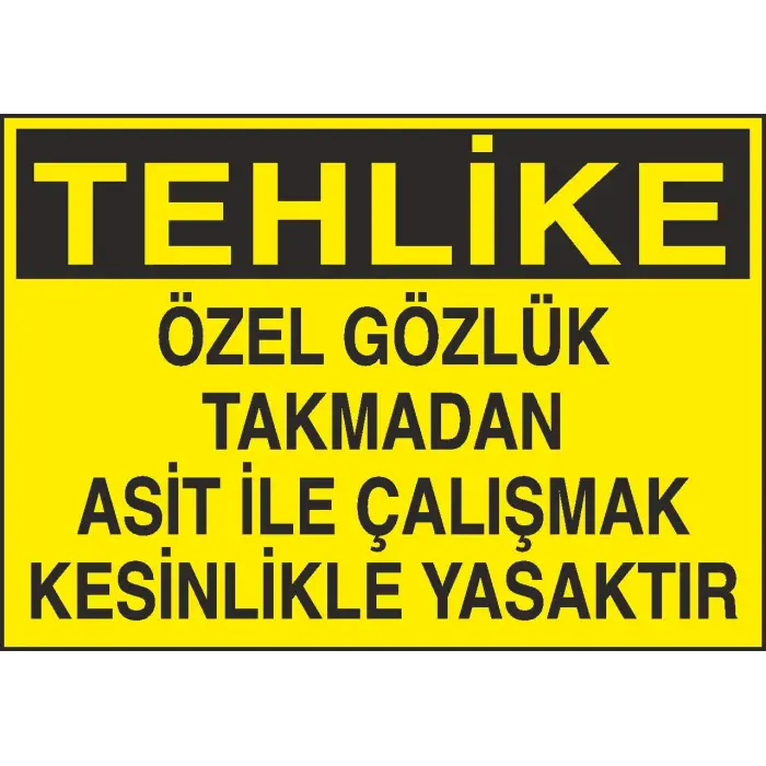 Tehlike! Özel Gözlük Takmadan Asit ile Çalışmak Kesinlikle Yasaktır Uyarı Levhası