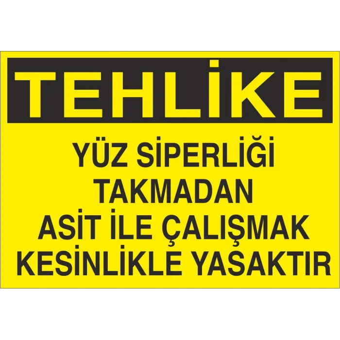 Tehlike Yüz Siperliği Takmadan Asit ile Çalışmak Kesinlikle Yasaktır Levhası
