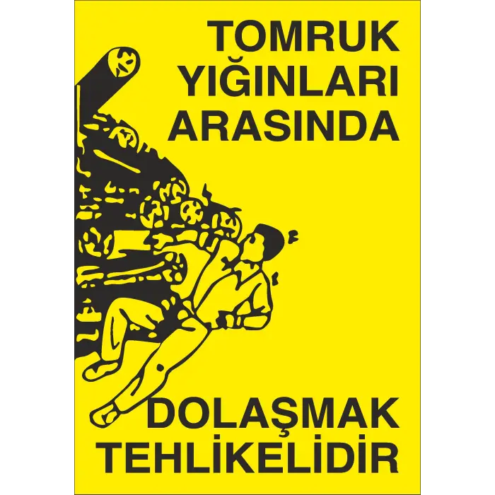 Tomruk Yığınları Arasında Dolaşmak Tehlikelidir İş Güvenliği Uyarı Levhası