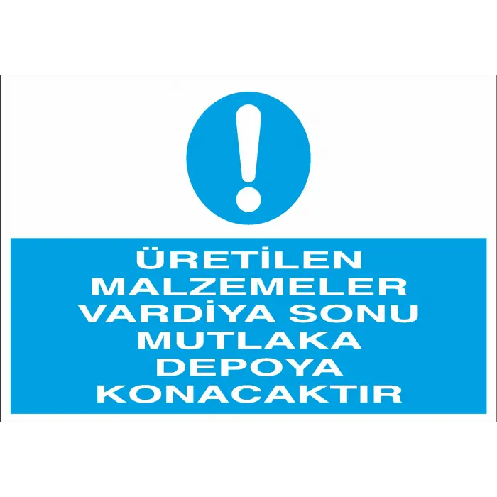 Üretilen Malzemeler Vardiya Sonu Mutlaka Depoya Konacaktır İş Güvenliği Uyarı Levhası