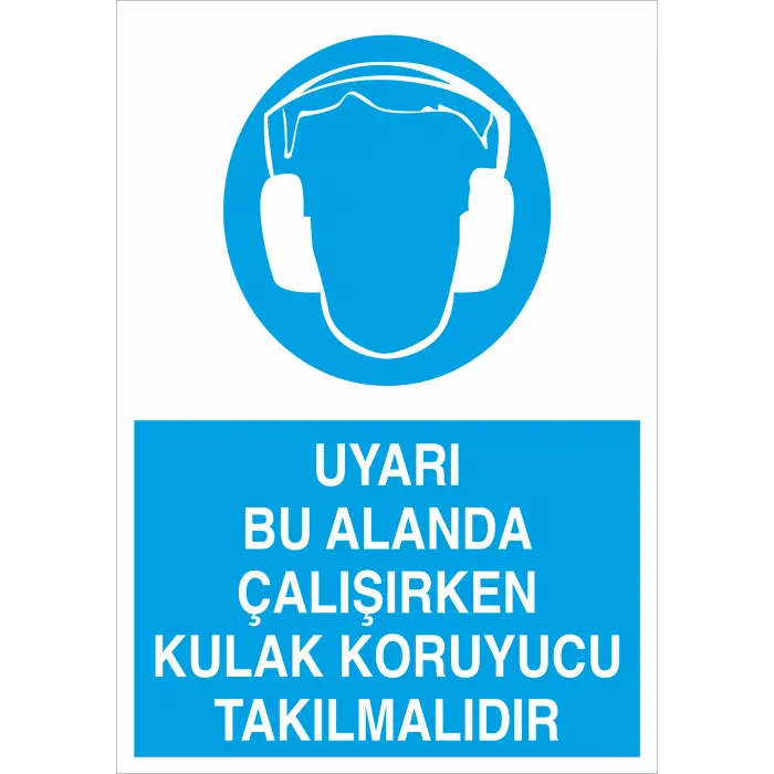 Uyarı Bu Alanda Çalışırken Kulak Koruyucu Takılmalıdır İş Güvenliği Levhası