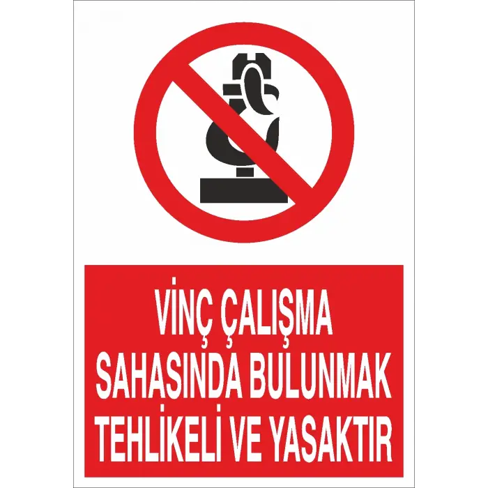 Vinç Çalışma Sahasında Bulunmak Tehlikeli ve Yasaktır İş Güvenliği Uyarı Levhası
