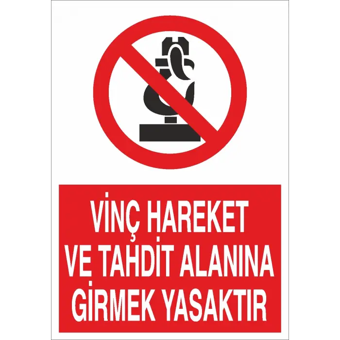 Vinç Hareket ve Tahdit Alanına Girmek Yasaktır İş Güvenliği Uyarı Levhası
