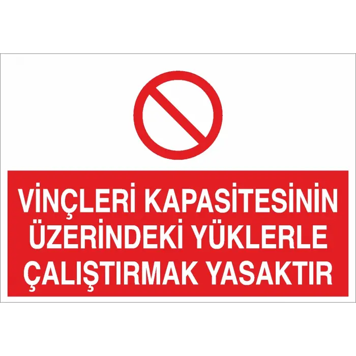 Vinçleri Kapasitesinin Üzerindeki Yüklerle Çalıştırmak Yasaktır İş Güvenliği Uyarı Levhası