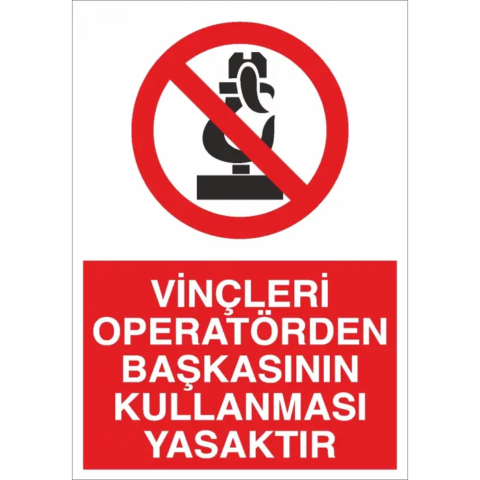 Vinçleri Operatörden Başkasının Kullanması Yasaktır İş Güvenliği Uyarı Levhası