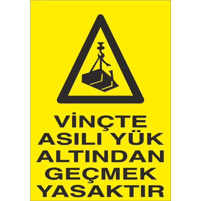 Vinçte Asılı Yük Altından Geçmek Yasaktır İş Güvenliği Uyarı Levhası