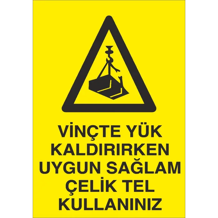 Vinçte Yük Kaldırırken Uygun Sağlam Çelik Tel Kullanınız İş Güvenliği Uyarı Levhası