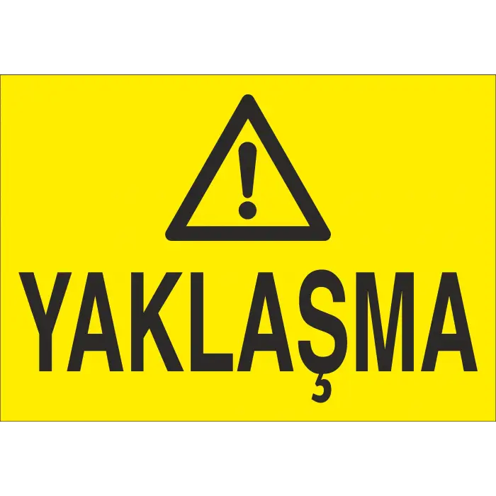 Yaklaşma İş Güvenliği Uyarı Levhası