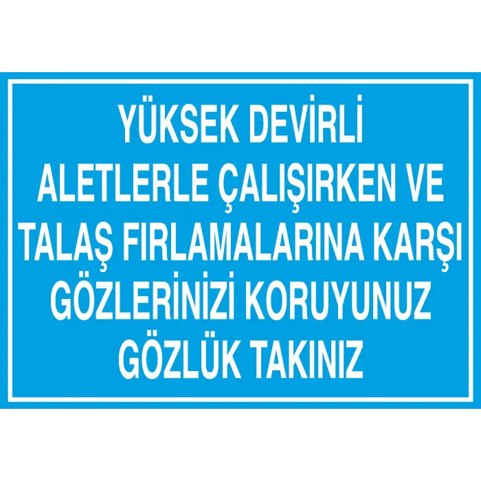 Yüksek Devirli Aletlerle Çalışırken Gözlük Takınız Uyarı Levhası
