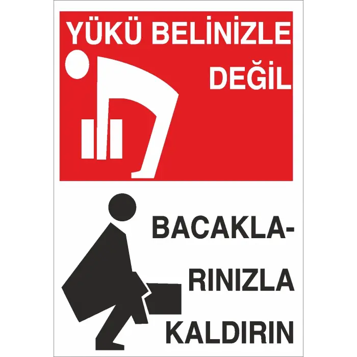Yükü Belinizle Değil Bacaklarınızla Kaldırın İş Güvenliği Uyarı Levhası